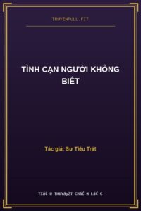 Tình Cạn Người Không Biết