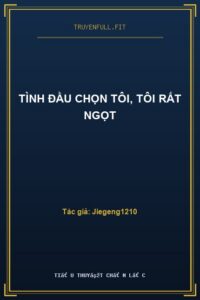 Tình Đầu Chọn Tôi, Tôi Rất Ngọt