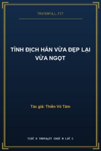 Tình Địch Hắn Vừa Đẹp Lại Vừa Ngọt