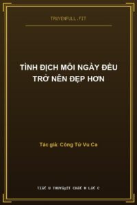 Tình Địch Mỗi Ngày Đều Trở Nên Đẹp Hơn