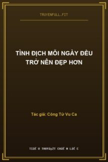 Tình Địch Mỗi Ngày Đều Trở Nên Đẹp Hơn