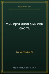 Tình Địch Muốn Sinh Con Cho Ta