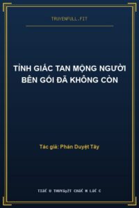 Tỉnh Giấc Tan Mộng Người Bên Gối Đã Không Còn