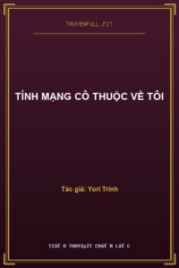 Tính Mạng Cô Thuộc Về Tôi