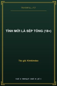 Tình Mới Là Sếp Tổng (18+)