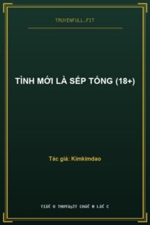 Tình Mới Là Sếp Tổng (18+)