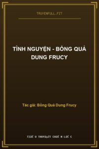 Tình Nguyện – Bổng Quả Dung Frucy