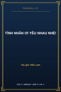 Tình Nhân Ơi Yêu Nhau Nhé!