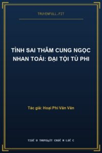 Tình Sai Thâm Cung Ngọc Nhan Toái: Đại Tội Tù Phi