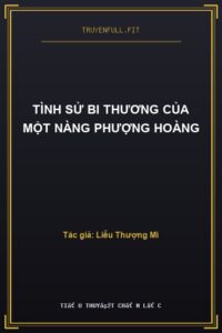Tình Sử Bi Thương Của Một Nàng Phượng Hoàng