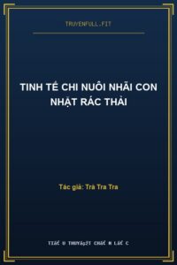 Tinh Tế Chi Nuôi Nhãi Con Nhặt Rác Thải