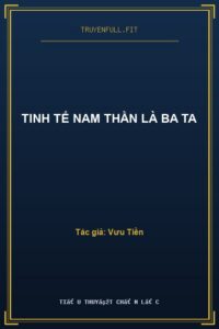 Tinh Tế Nam Thần Là Ba Ta