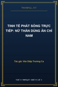Tinh Tế Phát Sóng Trực Tiếp: Nữ Thần Dùng Ăn Chỉ Nam