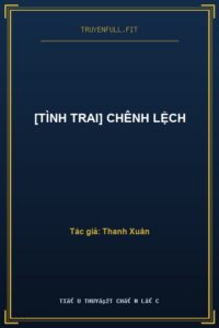 [Tình Trai] Chênh Lệch