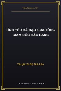 Tình Yêu Bá Đạo Của Tổng Giám Đốc Hắc Bang