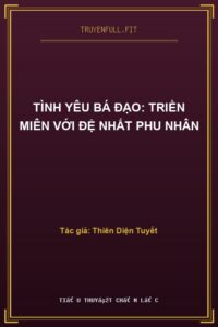 Tình Yêu Bá Đạo: Triền Miên Với Đệ Nhất Phu Nhân