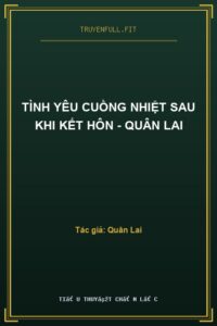 Tình Yêu Cuồng Nhiệt Sau Khi Kết Hôn – Quân Lai