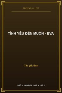 Tình Yêu Đến Muộn – Eva
