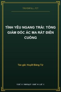 Tình Yêu Ngang Trái: Tổng Giám Đốc Ác Ma Rất Điên Cuồng