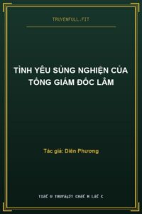 Tình Yêu Sủng Nghiện Của Tổng Giám Đốc Lâm