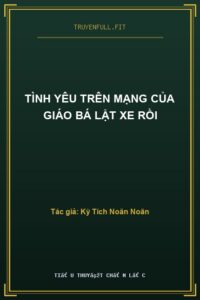 Tình Yêu Trên Mạng Của Giáo Bá Lật Xe Rồi