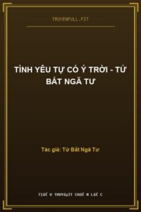 Tình Yêu Tự Có Ý Trời – Tử Bất Ngã Tư