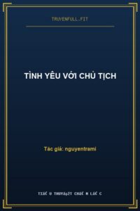 Tình Yêu Với Chủ Tịch