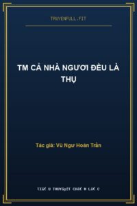 TM Cả Nhà Ngươi Đều Là Thụ