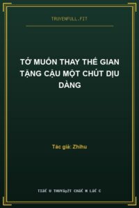 Tớ Muốn Thay Thế Gian Tặng Cậu Một Chút Dịu Dàng