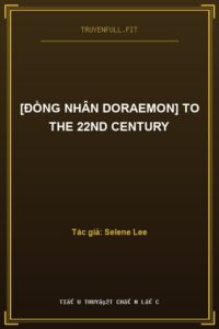 [Đồng Nhân Doraemon] To The 22Nd Century