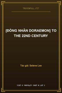 [Đồng Nhân Doraemon] To The 22Nd Century