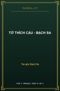 Tớ Thích Cậu – Bạch Sa