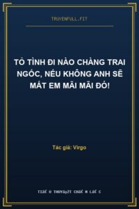 Tỏ Tình Đi Nào Chàng Trai Ngốc, Nếu Không Anh Sẽ Mất Em Mãi Mãi Đó!