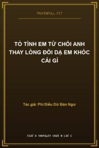 Tỏ Tình Em Từ Chối Anh Thay Lòng Đổi Dạ Em Khóc Cái Gì