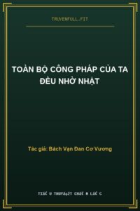 Toàn Bộ Công Pháp Của Ta Đều Nhờ Nhặt