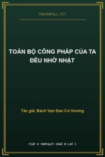 Toàn Bộ Công Pháp Của Ta Đều Nhờ Nhặt