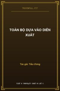 Toàn Bộ Dựa Vào Diễn Xuất