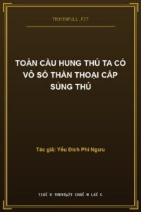 Toàn Cầu Hung Thú Ta Có Vô Số Thần Thoại Cấp Sủng Thú