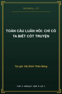 Toàn Cầu Luân Hồi: Chỉ Có Ta Biết Cốt Truyện
