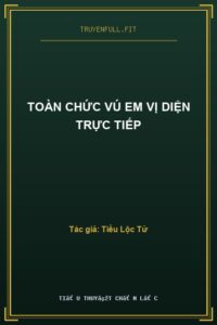 Toàn Chức Vú Em Vị Diện Trực Tiếp
