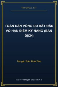 Toàn Dân Võng Du Bắt Đầu Vô Hạn Điểm Kỹ Năng (Bản Dịch)