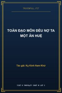 Toàn Đạo Môn Đều Nợ Ta Một Ân Huệ