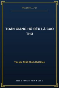Toàn Giang Hồ Đều Là Cao Thủ