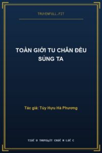 Toàn Giới Tu Chân Đều Sủng Ta