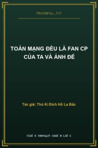 Toàn Mạng Đều Là Fan CP Của Ta Và Ảnh Đế