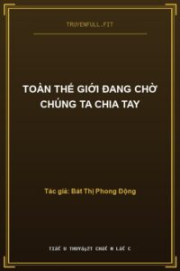Toàn Thế Giới Đang Chờ Chúng Ta Chia Tay