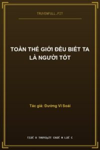 Toàn Thế Giới Đều Biết Ta Là Người Tốt