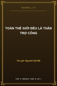 Toàn Thế Giới Đều Là Thần Trợ Công
