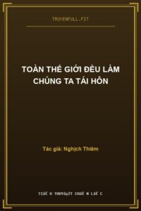 Toàn Thế Giới Đều Làm Chúng Ta Tái Hôn