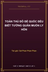 Toàn Thủ Đô Đế Quốc Đều Biết Tướng Quân Muốn Ly Hôn